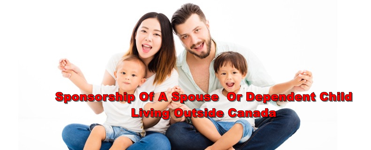 GUIDE 3999 Steps – Sponsorship Of A Spouse, Common-Law Partner, Conjugal Partner Or Dependent Child Living Outside Canada
