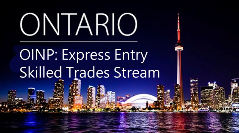 OINP: Ontario’s Express Entry Skilled Trades Stream